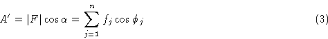 \begin{displaymath} A'=\vert F\vert\cos\alpha= \sum_{j=1}^n f_j\cos\phi_j \eqno(3)\end{displaymath}