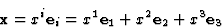 \begin{displaymath} \textbf{x} = x^i\textbf{e}_i = x^1\textbf{e}_1+x^2\textbf{e}_2+x^3\textbf{e}_3\end{displaymath}