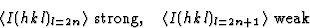 \begin{displaymath} \langle{I}(hkl)_{l=2n}\rangle \mbox{ strong}, \quad \langle{I}(hkl)_{l=2n+1}\rangle \mbox{ weak}\end{displaymath}