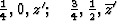 \begin{displaymath} \textstyle \frac{1}{4}, 0, z^{\prime}; \quad \frac{3}{4}, \frac{1}{2}, \overline{z}^{\prime}\end{displaymath}