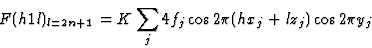 \begin{displaymath} F(h1l)_{l=2n+1}=K\sum_j 4f_j \cos 2{\pi}(hx_j + lz_j) \cos 2{\pi}y_j\end{displaymath}