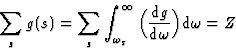 \begin{displaymath} \sum_s g(s) = \sum_s \int^{\infty}_{{\omega}_s} \Big(\frac{\mbox{d}g}{\mbox{d}\omega}\Big)\mbox{d}\omega = Z\end{displaymath}