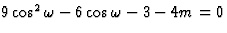 $9\cos^2\omega-6\cos\omega-3-4m=0$