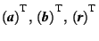 $(\mbox{\textit{\textbf{a}}})^{^{\mbox{\footnotesize {T}}}},\,(\mbox{\textit{\te... ...ootnotesize {T}}}},\,(\mbox{\textit{\textbf{r}}})^{^{\mbox{\footnotesize {T}}}}$