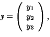 \(\mbox{\textit{\textbf{y}}}=\left(\begin{array}{c} y_1\\ y_2\\ y_3\end{array}\right),\)