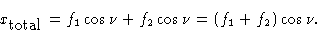 \begin{displaymath} x_{\hbox{total}} =f_1\cos \nu + f_2\cos \nu = (f_1 + f_2)\cos \nu.\end{displaymath}