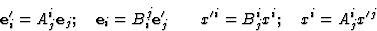 \begin{displaymath} \textbf{e}^{\prime}_i = A^i_j\textbf{e}_j; \quad \textbf{e}_... ... \qquad x^{\prime i} = B^i_jx^i; \quad x^i = A^i_j x^{\prime j}\end{displaymath}