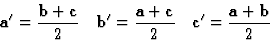 \begin{displaymath} \textbf{a}^{\prime} = \frac{\textbf{b}+\textbf{c}}{2} \quad ... ...{2} \quad \textbf{c}^{\prime} = \frac{\textbf{a}+\textbf{b}}{2}\end{displaymath}