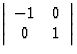 \( \left\vert \begin{array} {cc} -1 & 0 \\ 0 & 1 \\ \end{array} \right\vert \)