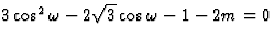 $3\cos^2\omega-2\sqrt3\cos\omega-1-2m=0$