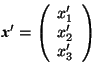 \(\mbox{\textit{\textbf{x}}}'=\left( \begin{array}{c} x_1' \\ x_2'\\ x_3'\end{array}\right)\)