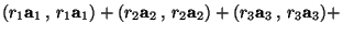 $\displaystyle (r_1\mathbf{a}_1\,,\,r_1\mathbf{a}_1)+ (r_2\mathbf{a}_2\,,\,r_2\mathbf{a}_2)+(r_3\mathbf{a}_3\,,\,r_3\mathbf{a}_3)+$