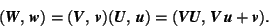 \begin{displaymath} (\mbox{\textit{\textbf{W}}},\,\mbox{\textit{\textbf{w}}})=(\... ...,\mbox{\textit{\textbf{V\,u}}} + \mbox{\textit{\textbf{v}}}). \end{displaymath}