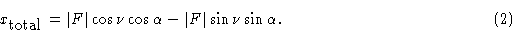 \begin{displaymath} x_{\hbox{total}} = \vert f\vert\cos\nu\cos\alpha - \vert F\vert\sin\nu\sin\alpha. \eqno(2)\end{displaymath}