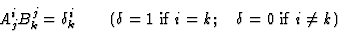 \begin{displaymath} A^i_jB^j_k = \delta^i_k \qquad (\delta = 1 \hbox{ if } i = k; \quad \delta = 0 \hbox{ if } i \neq k)\end{displaymath}