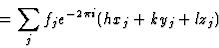 \begin{displaymath} = \sum_j f_je^{-2{\pi}i}(hx_j + ky_j + lz_j)\end{displaymath}