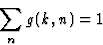 \begin{displaymath} \sum_{n}g(k, n) = 1\end{displaymath}