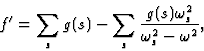 \begin{displaymath} f^{\prime} = \sum_s g(s) - \sum_s \frac{g(s){\omega}^2_s}{{\omega}^2_s - {\omega}^2},\end{displaymath}
