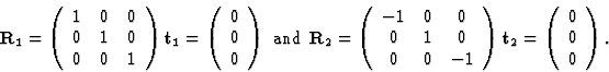 \begin{displaymath} \textbf{R}_1 = \left(\begin{array} {ccc}1&0&0\\ 0&1&0\\ 0&0&... ...f{t}_2 = \left(\begin{array} {c}0\\ 0\\ 0\end{array}\right).\\ \end{displaymath}