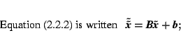 \begin{displaymath} % latex2html id marker 3158\mbox{Equation (\ref{douaf}) is... ...xtbf{x}}}}+\mbox{\textit{\textbf{b}}}; \hfill \rule{3cm}{0cm} \end{displaymath}