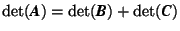 $\det(\mbox{\textit{\textbf{A}}})= \det(\mbox{\textit{\textbf{B}}})+\det(\mbox{\textit{\textbf{C}}})$