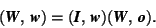 \begin{displaymath} (\mbox{\textit{\textbf{W}}},\,\mbox{\textit{\textbf{w}}}) = ... ...}})(\mbox{\textit{\textbf{W}}},\,\mbox{\textit{\textbf{o}}}). \end{displaymath}