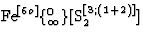 $\textrm{Fe}^{[6o]}\{^0_\infty\}[\textrm{S}_2^{[3;(1+2)]}] $