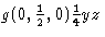 $g(0, \frac{1}{2}, 0) \frac{1}{4} y z$