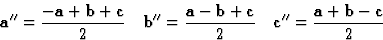 \begin{displaymath} \textbf{a}^{\prime\prime} = \frac{-\textbf{a}+\textbf{b}+\te... ...{c}^{\prime\prime} = \frac{\textbf{a}+\textbf{b}-\textbf{c}}{2}\end{displaymath}