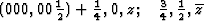 \begin{displaymath} \textstyle (000,00\frac{1}{2}) + \frac{1}{4}, 0, z; \quad \frac{3}{4}, \frac{1}{2}, \overline{z}\end{displaymath}