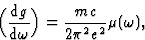 \begin{displaymath} \Big(\frac{\mbox{d}g}{\mbox{d}\omega}\Big) = \frac{mc}{2{\pi}^2e^2} {\mu}(\omega),\end{displaymath}