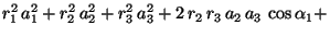 $\displaystyle r_1^2\,a_1^2 + r_2^2\,a_2^2 + r_3^2\,a_3^2 + 2\,r_2\,r_3\,a_2\,a_3\,\cos\alpha_1 +$