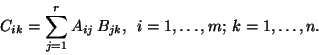 \begin{displaymath} C_{ik}=\sum_{j=1}^{r} A_{ij}\, B_{jk},\ \ i=1,\ldots,m; \ k=1,\ldots, n. \end{displaymath}