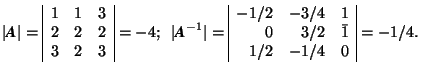\( \vert\mbox{\textit{\textbf{A}}}\vert=\begin{array}{\vert rrr\vert} 1 & 1 & 3 ... ...vert} -1/2 & -3/4 & 1\\ 0 &3/2 & \bar{1} \\ 1/2 & -1/4 & 0 \end{array}=-1/4. \)