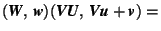 $\displaystyle (\mbox{\textit{\textbf{W}}},\,\mbox{\textit{\textbf{w}}})(\mbox{\... ...ox{\textit{\textbf{V}}}\mbox{\textit{\textbf{u}}}+\mbox{\textit{\textbf{v}}}) =$