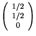 $\left(\begin{array}{c} 1/2 \\ 1/2 \\ 0 \end{array} \right)$