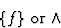 \begin{displaymath} \{f\} \hbox{ or }\wedge\end{displaymath}