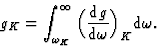 \begin{displaymath} g_K = \int^{\infty}_{{\omega}_K} \Big(\frac{\mbox{d}g}{\mbox{d}\omega}\Big)_K \mbox{d}\omega.\end{displaymath}