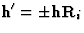 $\textbf{h}^{\prime} = \pm\textbf{hR}_i$