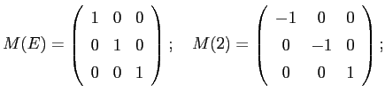 $\displaystyle M(E) = \left(\begin{array}{ccc} 1 & 0 & 0 \\ 0 & 1 & 0\\ 0 &... ...\begin{array}{ccc} -1 & 0 & 0 \\ 0 & -1 & 0\\ 0 & 0 & 1\end{array}\right);$