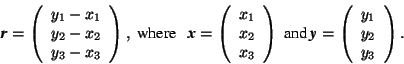 \begin{displaymath}\mbox{\textit{\textbf{r}}}=\left(\begin{array}{c} y_1-x_1 \\ ... ...left( \begin{array}{c} y_1 \\ y_2 \\ y_3 \end{array} \right). \end{displaymath}