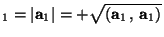 $_1=\vert\mathbf{a}_1\vert=+\sqrt{(\mathbf{a}_1\,,\, \mathbf{a}_1)}$