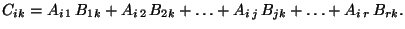 \( C_{ik}=A_{i\,1}\,B_{1k}+A_{i\,2}\,B_{2k}+\ldots+ A_{i\,j}\,B_{jk}+\ldots+A_{i\,r}\,B_{rk}. \)