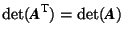 $\det(\mbox{\textit{\textbf{A}}}^{\mbox{\footnotesize {T}}})=\det(\mbox{\textit{\textbf{A}}})$