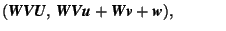 $\displaystyle (\mbox{\textit{\textbf{W}}}\mbox{\textit{\textbf{V}}}\mbox{\texti... ...tbf{W}}}\mbox{\textit{\textbf{v}}}+ \mbox{\textit{\textbf{w}}}),\rule{3em}{0ex}$