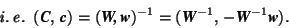 \begin{displaymath} \mathit{i.\,e.}\ \ (\mbox{\textit{\textbf{C}}},\,\mbox{\text... ...,-\mbox{\textit{\textbf{W}}}^{-1}\mbox{\textit{\textbf{w}}}). \end{displaymath}