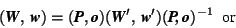 \begin{displaymath}( \mbox{\textit{\textbf{W}}},\,\mbox{\textit{\textbf{w}}})=(\... ...tbf{w}}}') (\mbox{\textit{\textbf{P,\,o}}})^{-1}\ \mbox{ or }\ \end{displaymath}