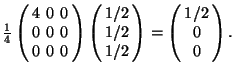 $\frac{1}{4}\left(\begin{array}{ccc}4&0&0\\ 0&0&0\\ 0&0&0 \end{array}\right) ... ...2 \end{array}\right)= \left(\begin{array}{c} 1/2\\ 0\\ 0 \end{array}\right).$