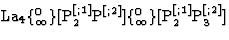 $\textrm{La}_{4}\{^0_\infty\}[\textrm{P}_2^{[;1]}\textrm{P}^{[;2]}]\{^0_\infty\}[\textrm{P}^{[;1]}_2\textrm{P}_3^{[;2]}] $