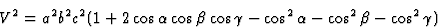 \begin{displaymath} V^2 = a^2b^2c^2(1+2 \cos \alpha \cos \beta \cos \gamma - \cos^2 \alpha - \cos^2 \beta - \cos^2 \gamma)\end{displaymath}